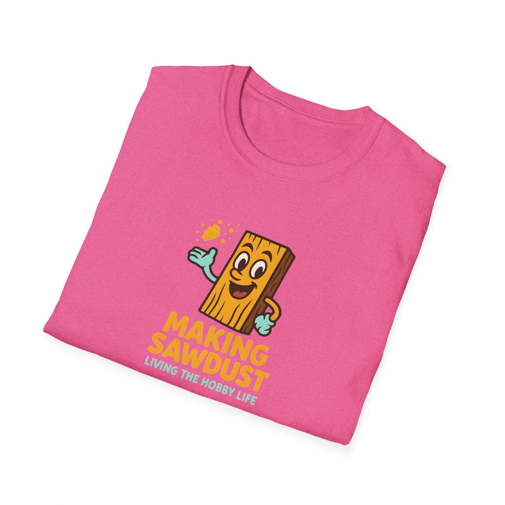 Making Sawdust Hobby Life T-Shirt