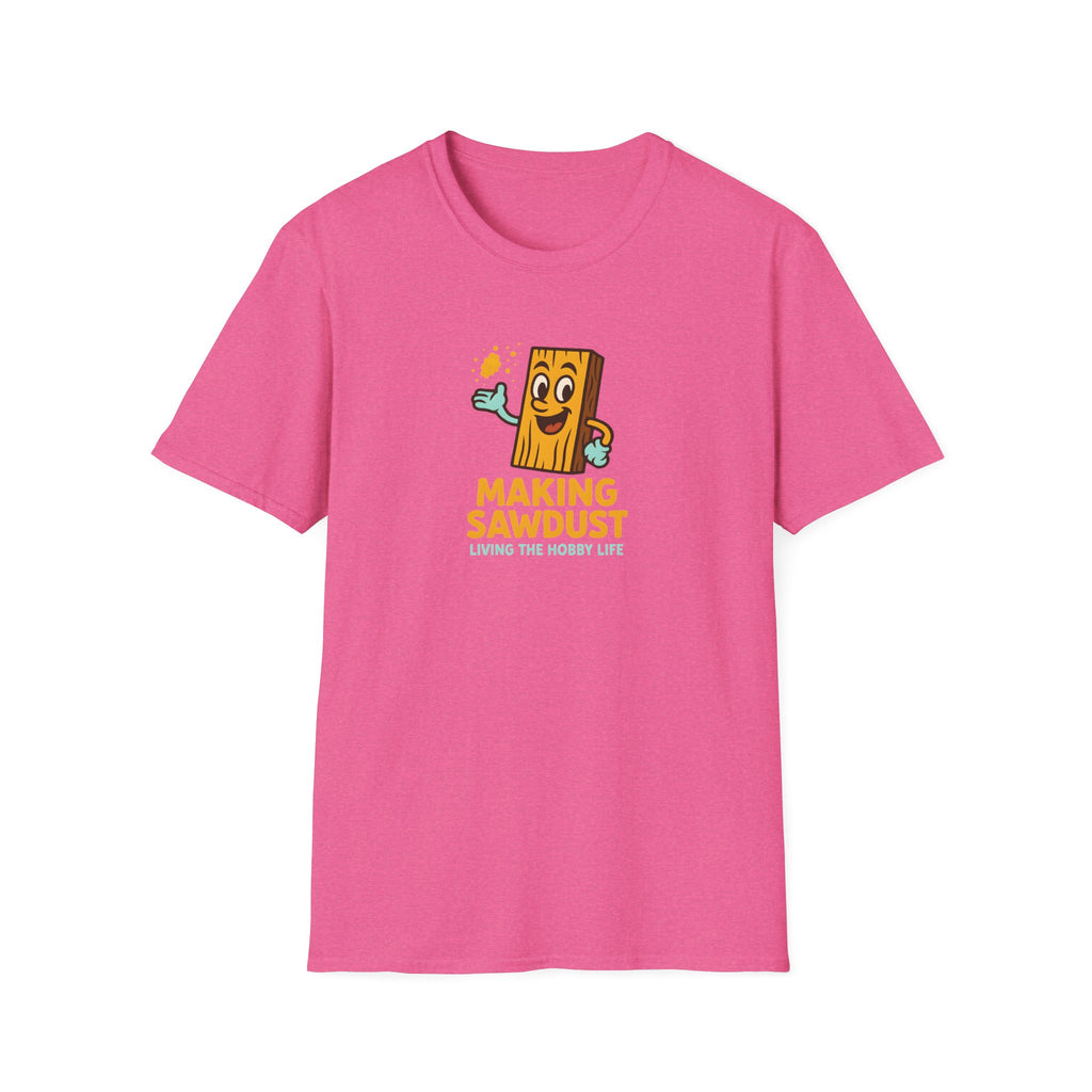 Making Sawdust Hobby Life T-Shirt