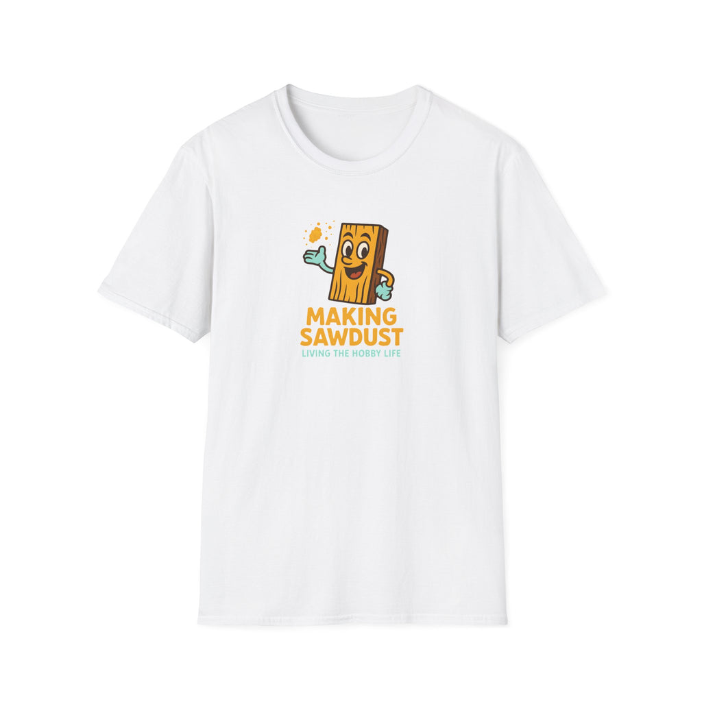 Making Sawdust Hobby Life T-Shirt
